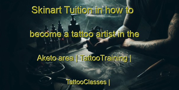 Skinart Tuition in how to become a tattoo artist in the Aketo area | TattooTraining | TattooClasses | SkinartTraining-Japan